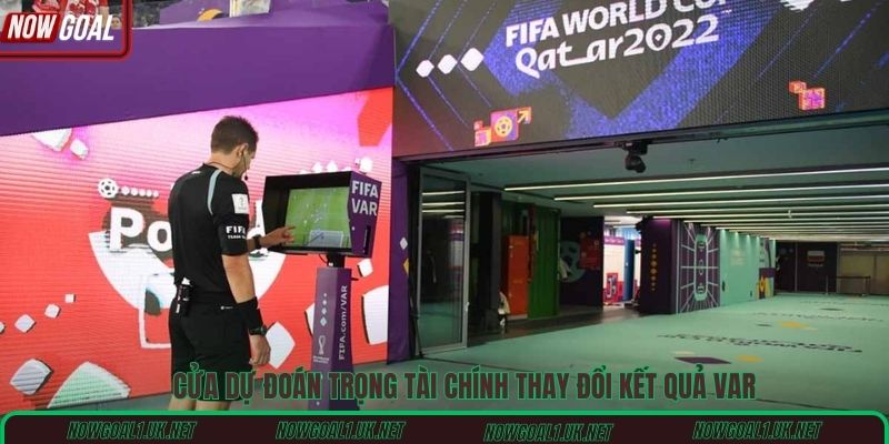 Cửa dự đoán trọng tài chính thay đổi kết quả VAR