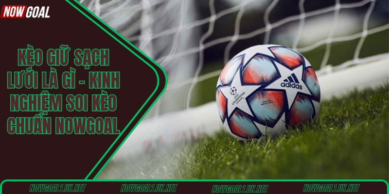 Kèo giữ sạch lưới là gì