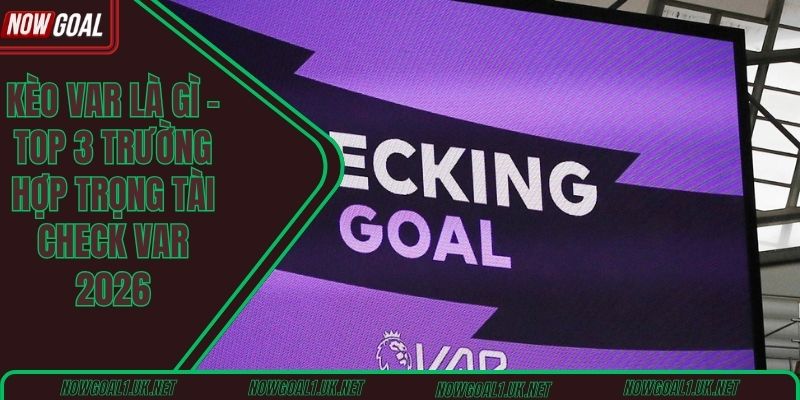 Kèo VAR là gì