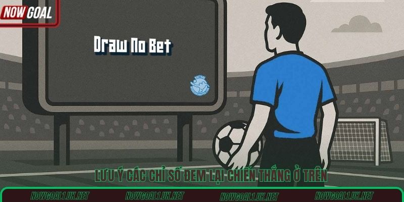 Lưu ý các chỉ số đem lại chiến thắng ở trên