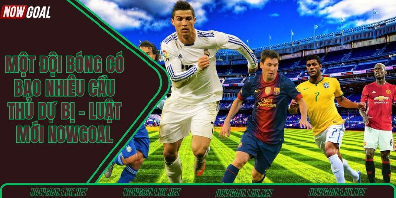 Một đội bóng có bao nhiêu cầu thủ dự bị