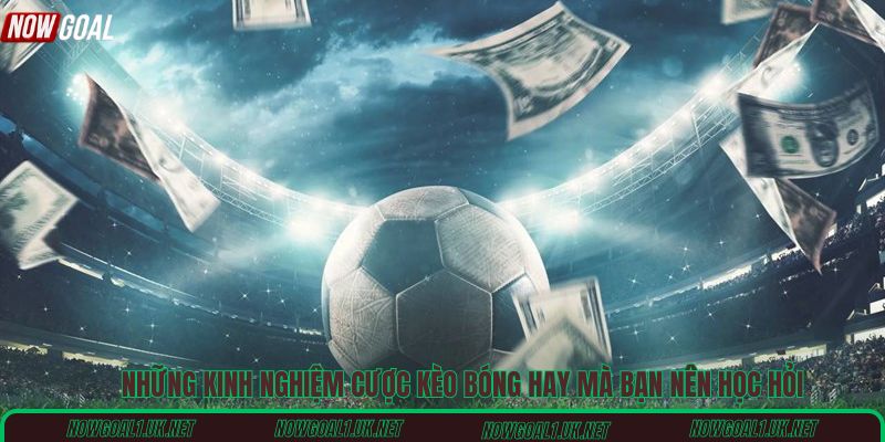 Những kinh nghiệm cược kèo bóng hay mà bạn nên học hỏi
