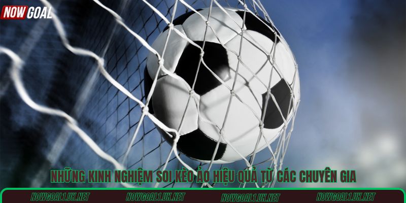 Những kinh nghiệm soi kèo ảo hiệu quả từ các chuyên gia