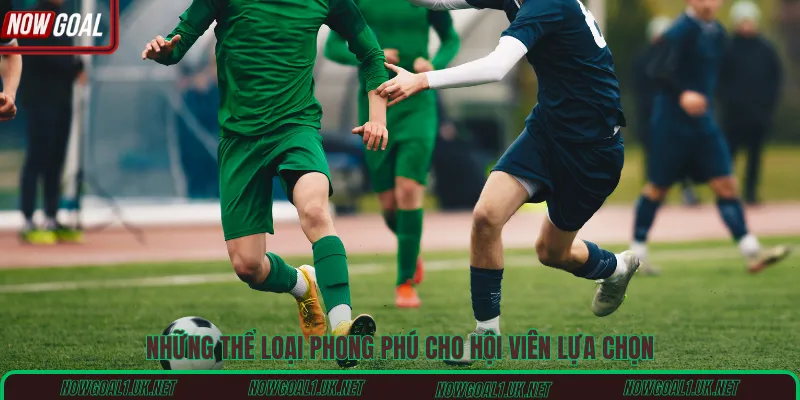 Những thể loại phong phú cho hội viên lựa chọn