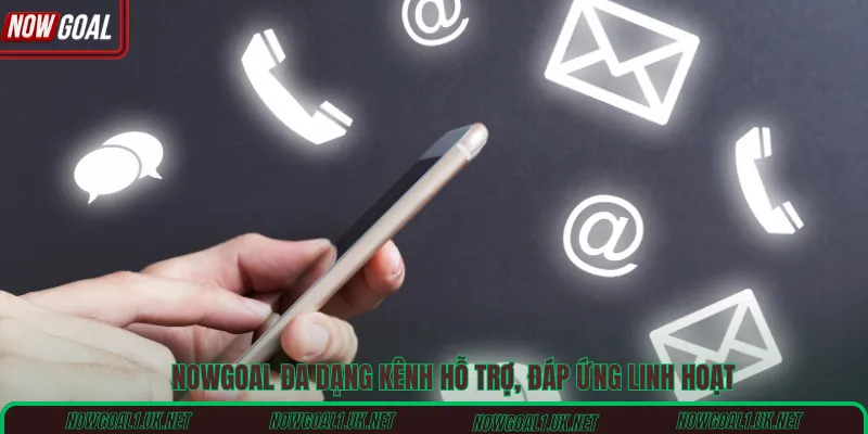 Nowgoal đa dạng kênh hỗ trợ, đáp ứng linh hoạt