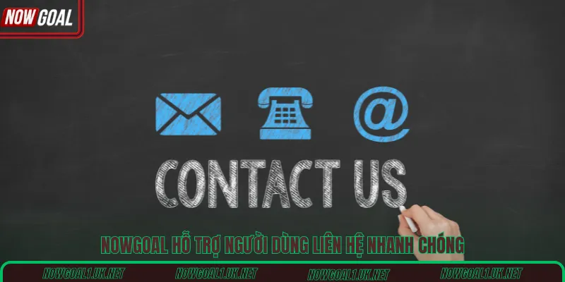 Nowgoal hỗ trợ người dùng liên hệ nhanh chóng