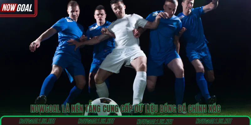 Nowgoal là nền tảng cung cấp dữ liệu bóng đá chính xác