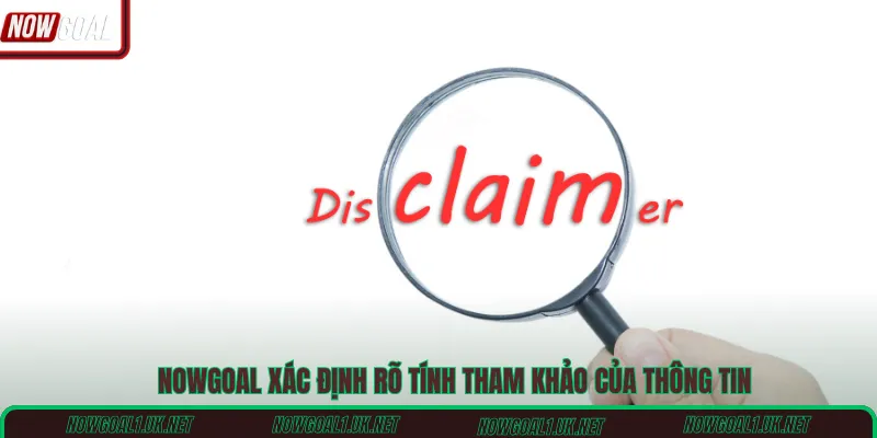 Nowgoal xác định rõ tính tham khảo của thông tin 