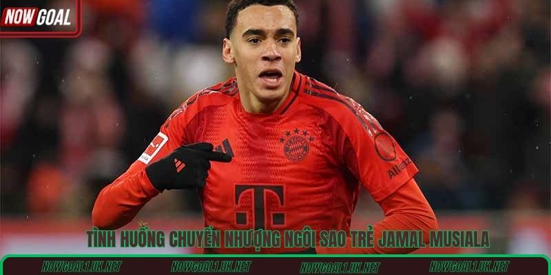 Tình huống chuyển nhượng ngôi sao trẻ Jamal Musiala