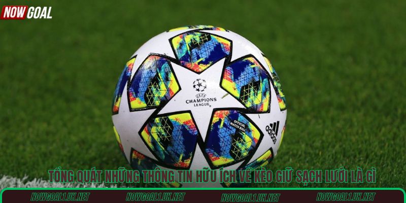 Tổng quát những thông tin hữu ích về kèo giữ sạch lưới là gì