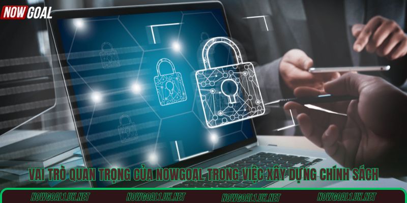 Vai trò quan trọng của Nowgoal trong việc xây dựng chính sách
