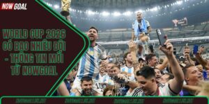 World Cup 2026 có bao nhiêu đội