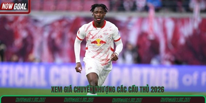 Xem giá chuyển nhượng các cầu thủ 2026
